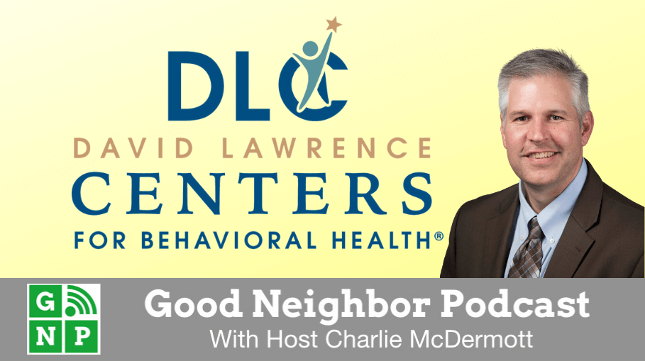 David Lawrence Centers CEO Featured on the Good Neighbor Podcast
